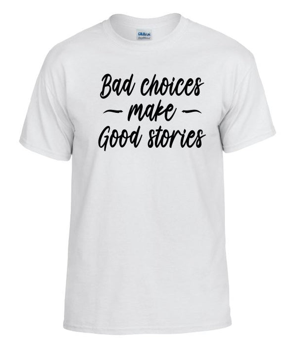 TS29 Bad Choices Make Good Stories White T-Shirt