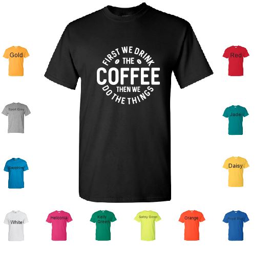 TS90 First We Drink The Coffee T-Shirt