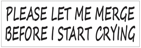 ST-D7222 Please Let Me Merge Before I Start Crying Bumper Sticker