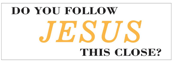 ST-D7217 Do You Follow Jesus This Close Bumper Sticker