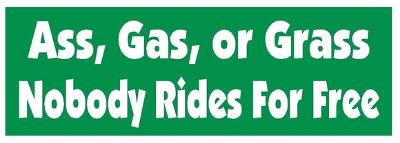 ST-D624 Ass Gas or Grass Nobody Rides Free Funny Bumper Sticker