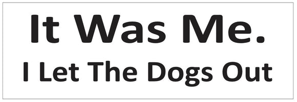 ST-D7256 It Was Me I Let The Dogs Out Bumper Sticker