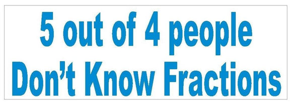 ST-D437 5 out of 4 People Don't know Fractions Bumper Sticker