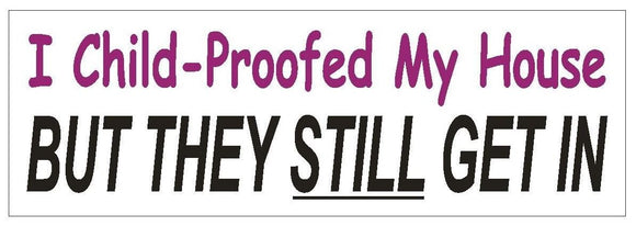 ST-D614 I Child Proofed My House Funny Bumper Sticker