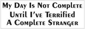 ST-D7228 My Day Is Not Complete Bumper Sticker