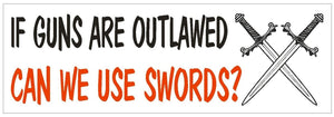 ST-D617 If Guns Are Outlawed Use Swords Bumper Sticker