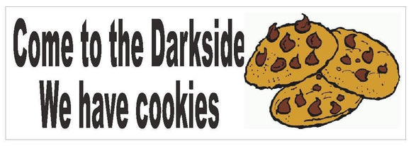 ST-D387 Come to the Darkside We have Cookies Bumper Sticker