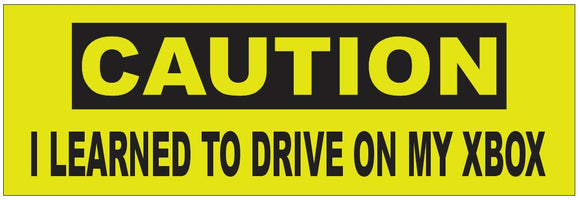 ST-D7225 Caution I Learned To Drive On My Xbox Bumper Sticker