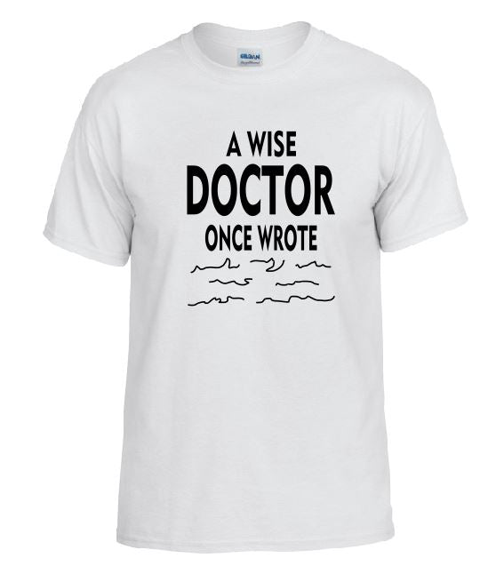 TS18 A Wise Doctor Once Wrote White T-Shirt